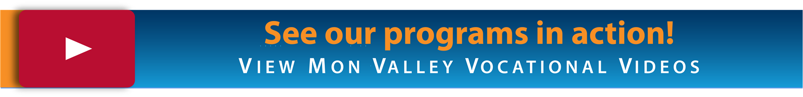 Click to view Mon Valley Vocational Videos