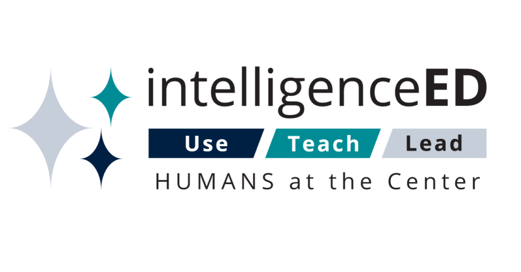 intelligenceED: Use, Teach, Lead. Humans at the Center.